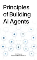 Principles of Building AI Agents by Sam Bhagwat
